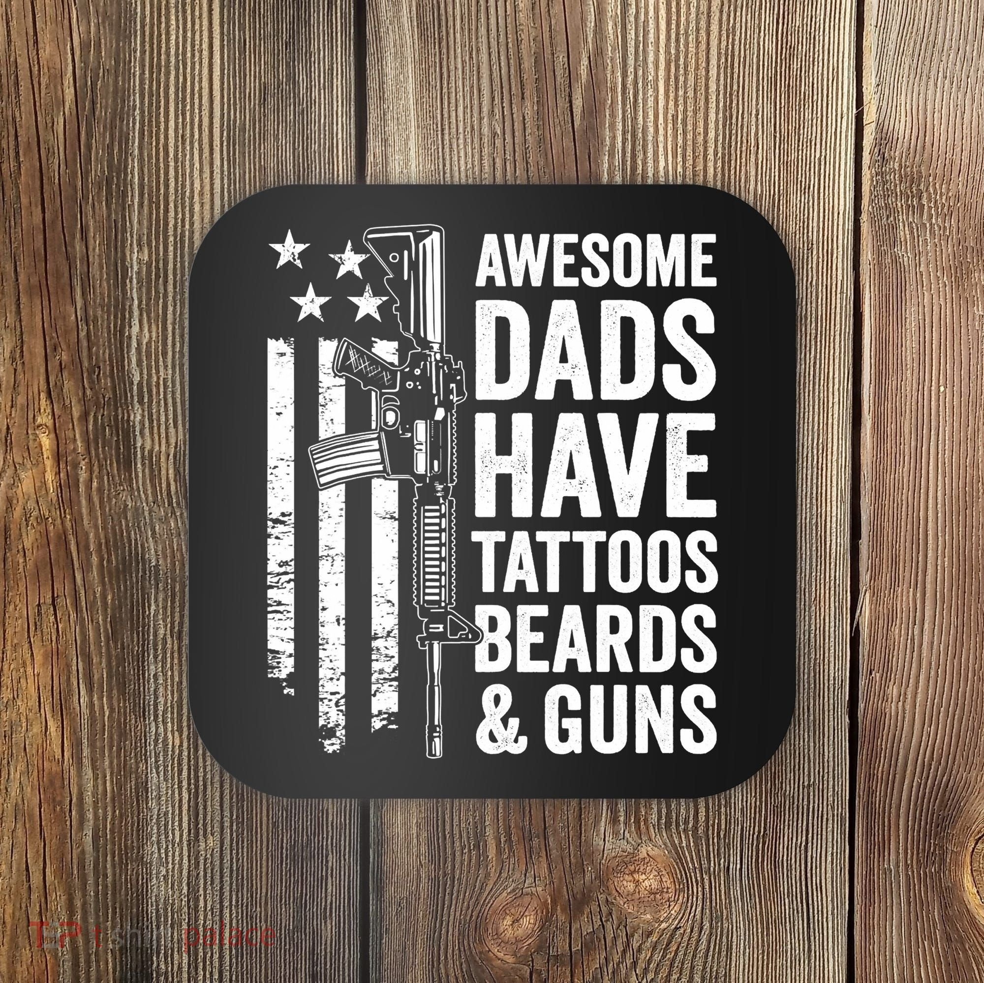 Awesome Dads Have Tattoos Beards Guns Fathers Day Gun Coaster