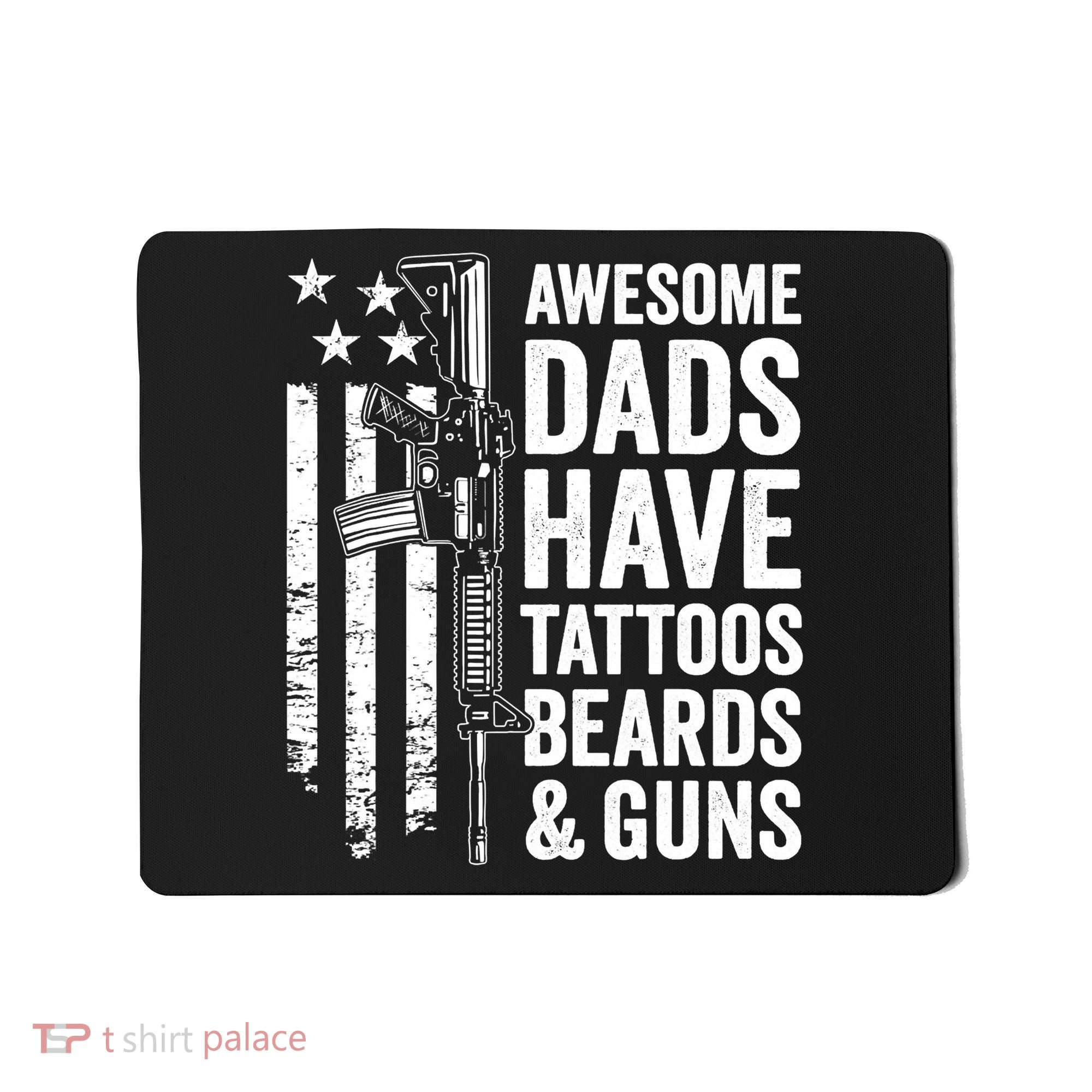 Awesome Dads Have Tattoos Beards Guns Fathers Day Gun Mousepad