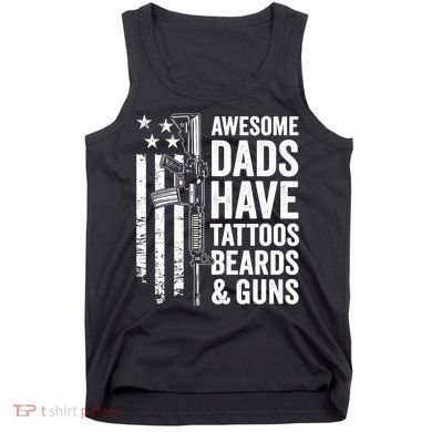 Awesome Dads Have Tattoos Beards Guns Fathers Day Gun Tank Top