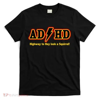 ADHD Highway To Squirrel T-Shirt