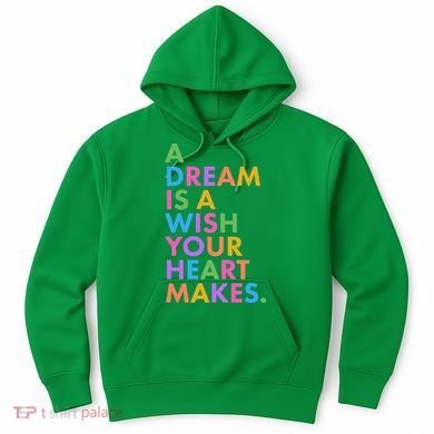 A Dream Is A Wish Your Heart Makes Hoodie