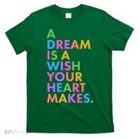 A Dream Is A Wish Your Heart Makes T-Shirt thumb 0