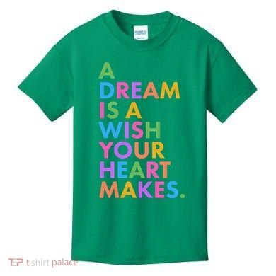 A Dream Is A Wish Your Heart Makes Kids T-Shirt