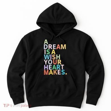 A Dream Is A Wish Your Heart Makes Hoodie
