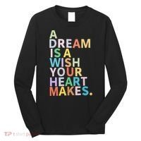 A Dream Is A Wish Your Heart Makes Long Sleeve Shirt thumb 0
