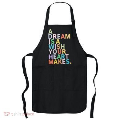 A Dream Is A Wish Your Heart Makes Apron