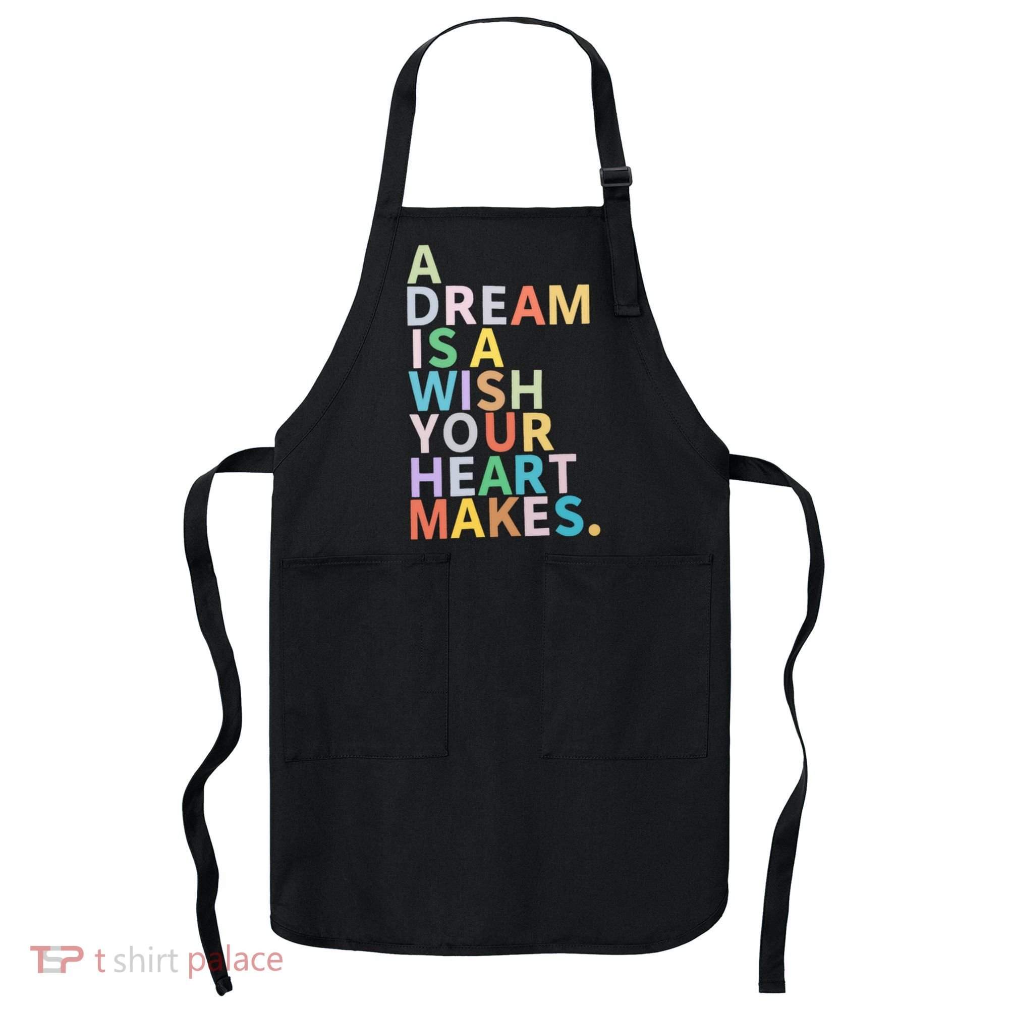 A Dream Is A Wish Your Heart Makes Apron