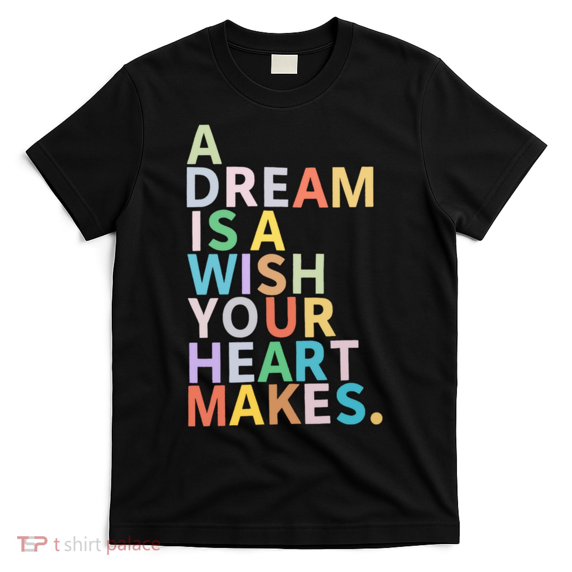 A Dream Is A Wish Your Heart Makes T-Shirt