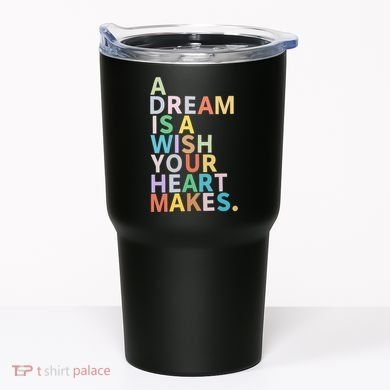A Dream Is A Wish Your Heart Makes Tumbler