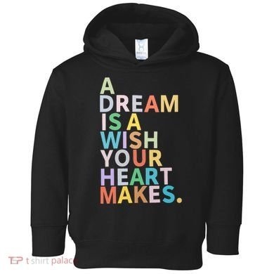 A Dream Is A Wish Your Heart Makes Toddler Hoodie