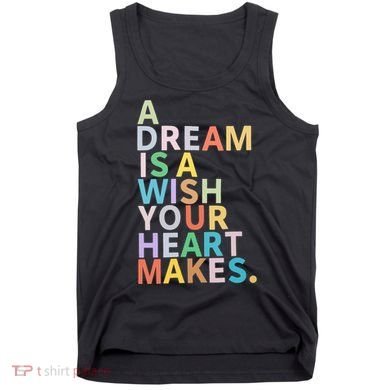 A Dream Is A Wish Your Heart Makes Tank Top