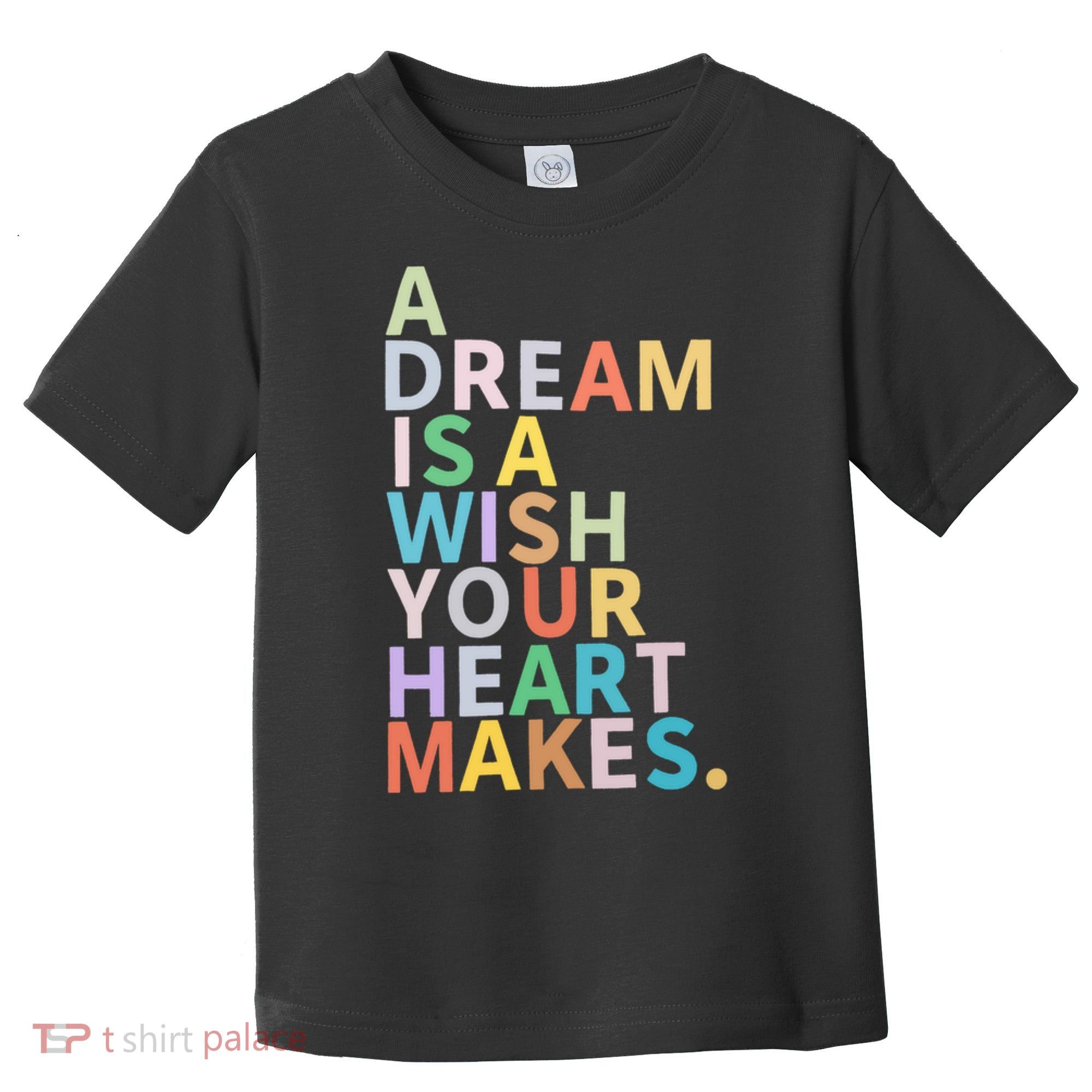 A Dream Is A Wish Your Heart Makes Toddler T-Shirt