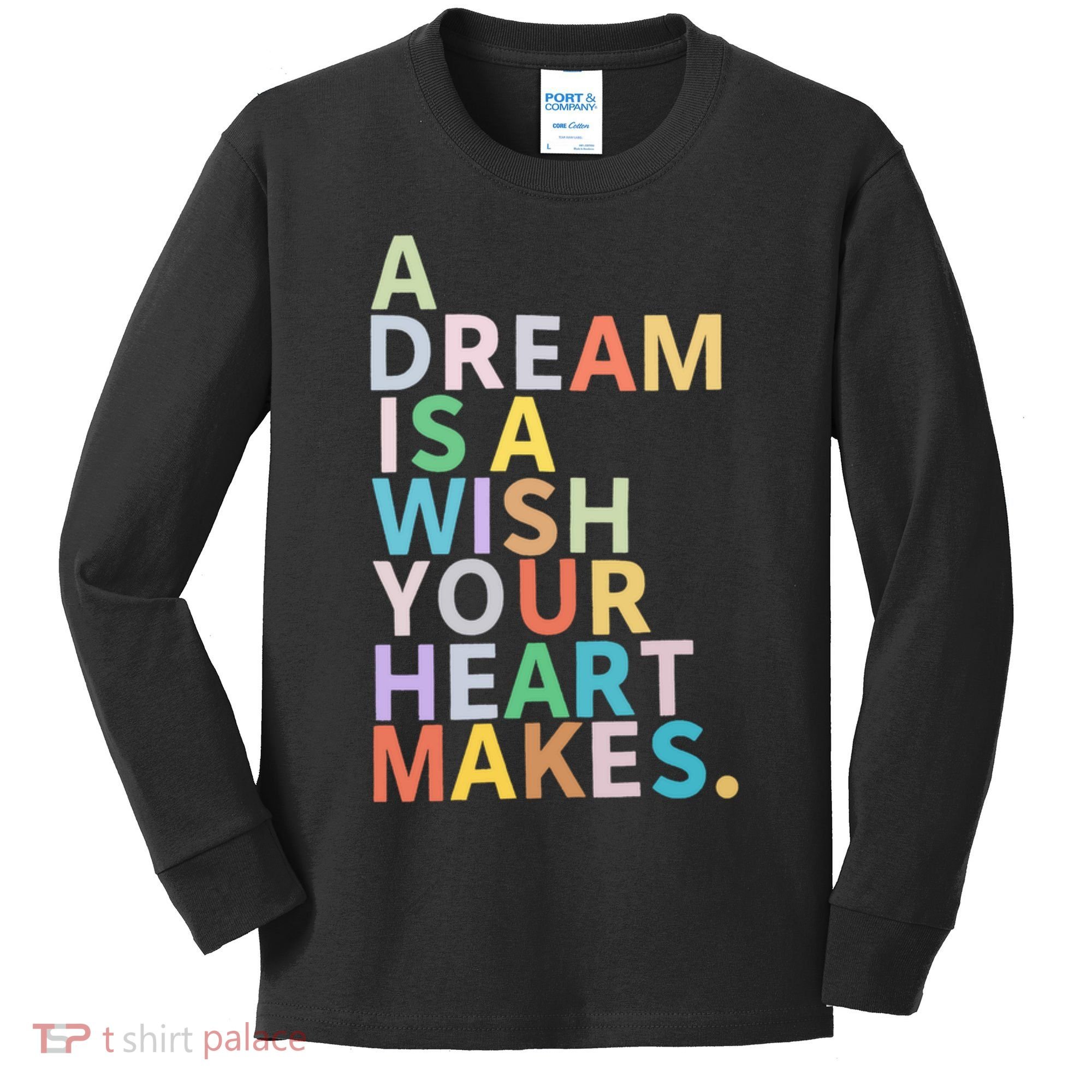 A Dream Is A Wish Your Heart Makes Kids Long Sleeve Shirt