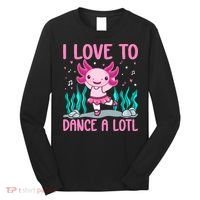Axolotl Dancer - I Love To Dance A Lotl Dancing Axolotl Girl Long Sleeve Shirt thumb 0