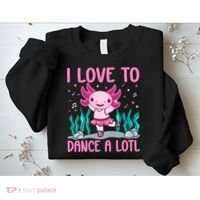 Axolotl Dancer - I Love To Dance A Lotl Dancing Axolotl Girl Sweatshirt thumb 2