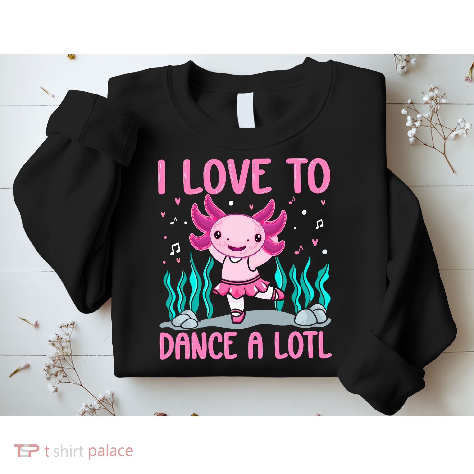 Axolotl Dancer - I Love To Dance A Lotl Dancing Axolotl Girl Sweatshirt