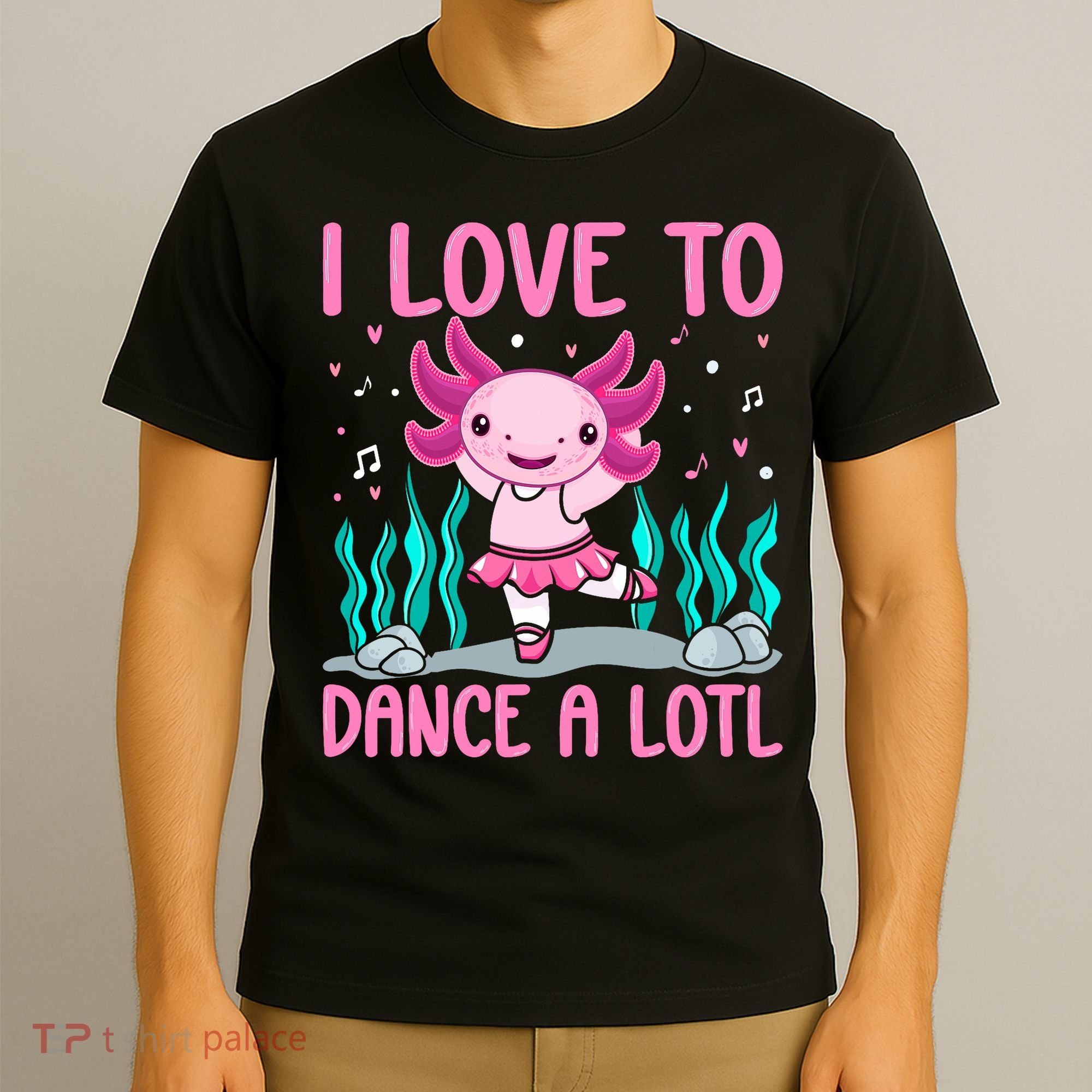 Axolotl Dancer - I Love To Dance A Lotl Dancing Axolotl Girl T-Shirt