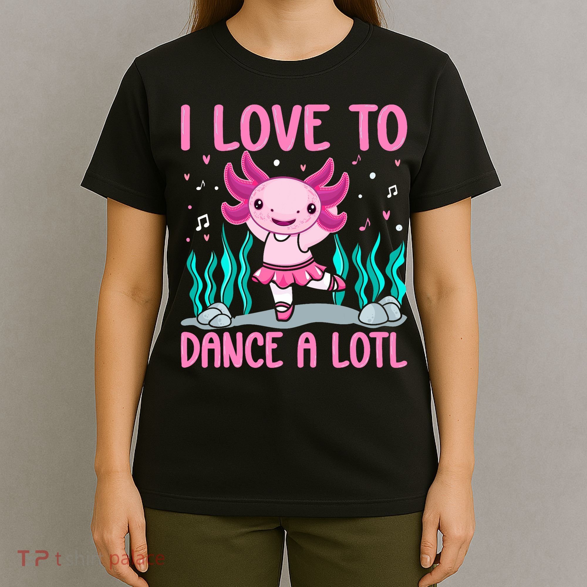 Axolotl Dancer - I Love To Dance A Lotl Dancing Axolotl Girl T-Shirt