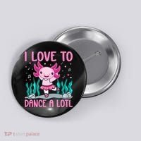 Axolotl Dancer - I Love To Dance A Lotl Dancing Axolotl Girl Button thumb 0