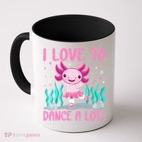 Axolotl Dancer - I Love To Dance A Lotl Dancing Axolotl Girl Coffee Mug thumb 0