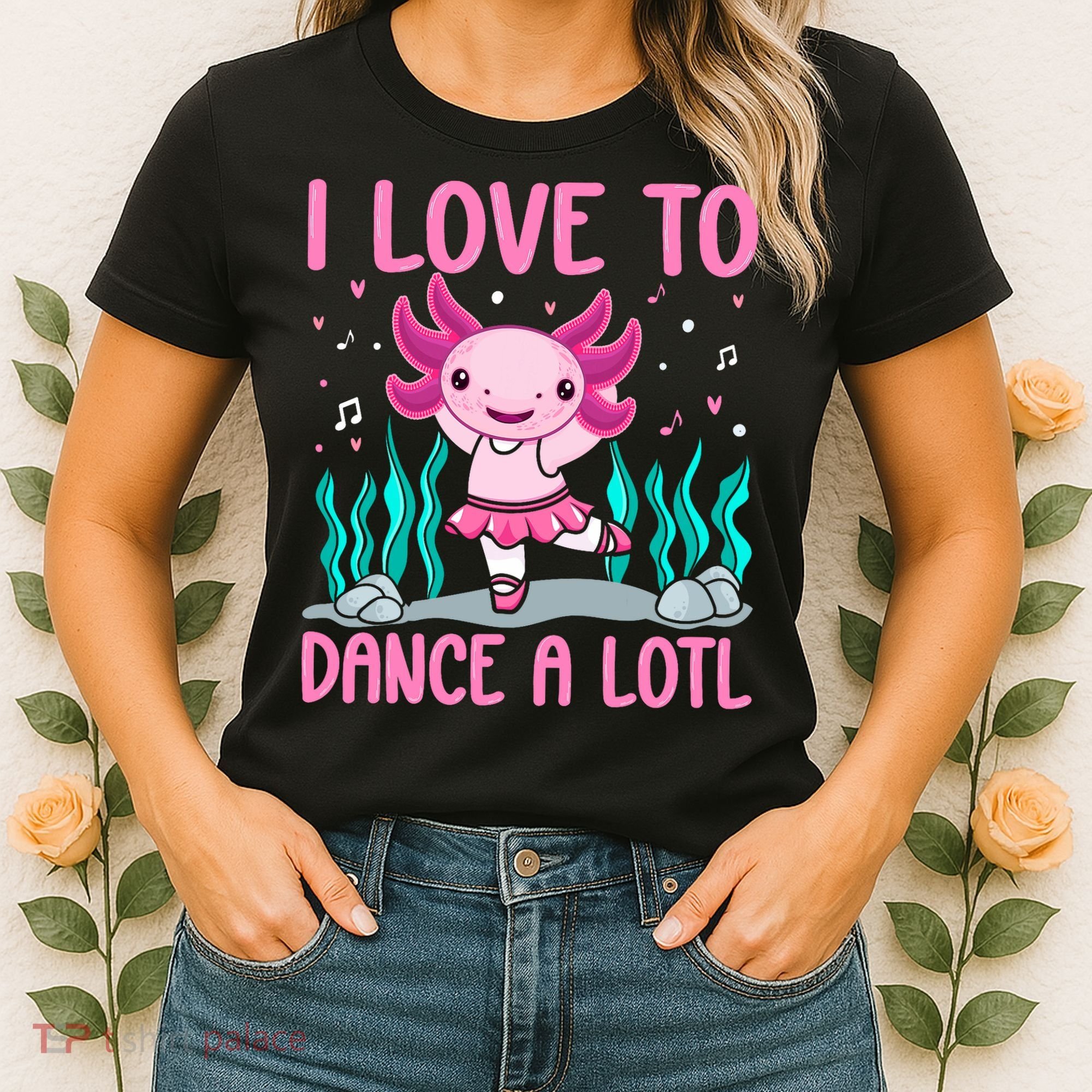 Axolotl Dancer - I Love To Dance A Lotl Dancing Axolotl Girl Women's T-Shirt