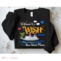 A Dream Is A Wish Your Heart Make Cruise Cruising Trip Sweatshirt thumb 2