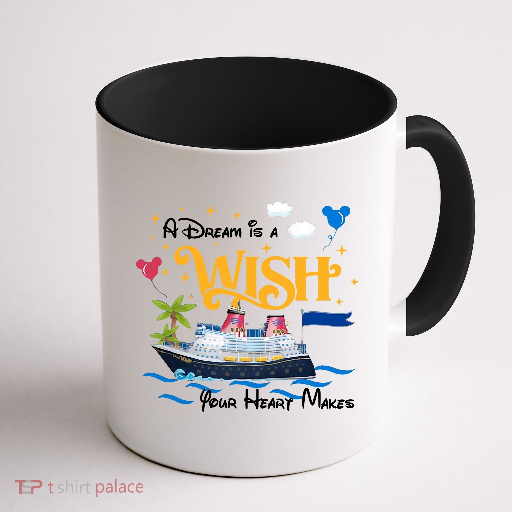 A Dream Is A Wish Your Heart Make Cruise Cruising Trip Coffee Mug