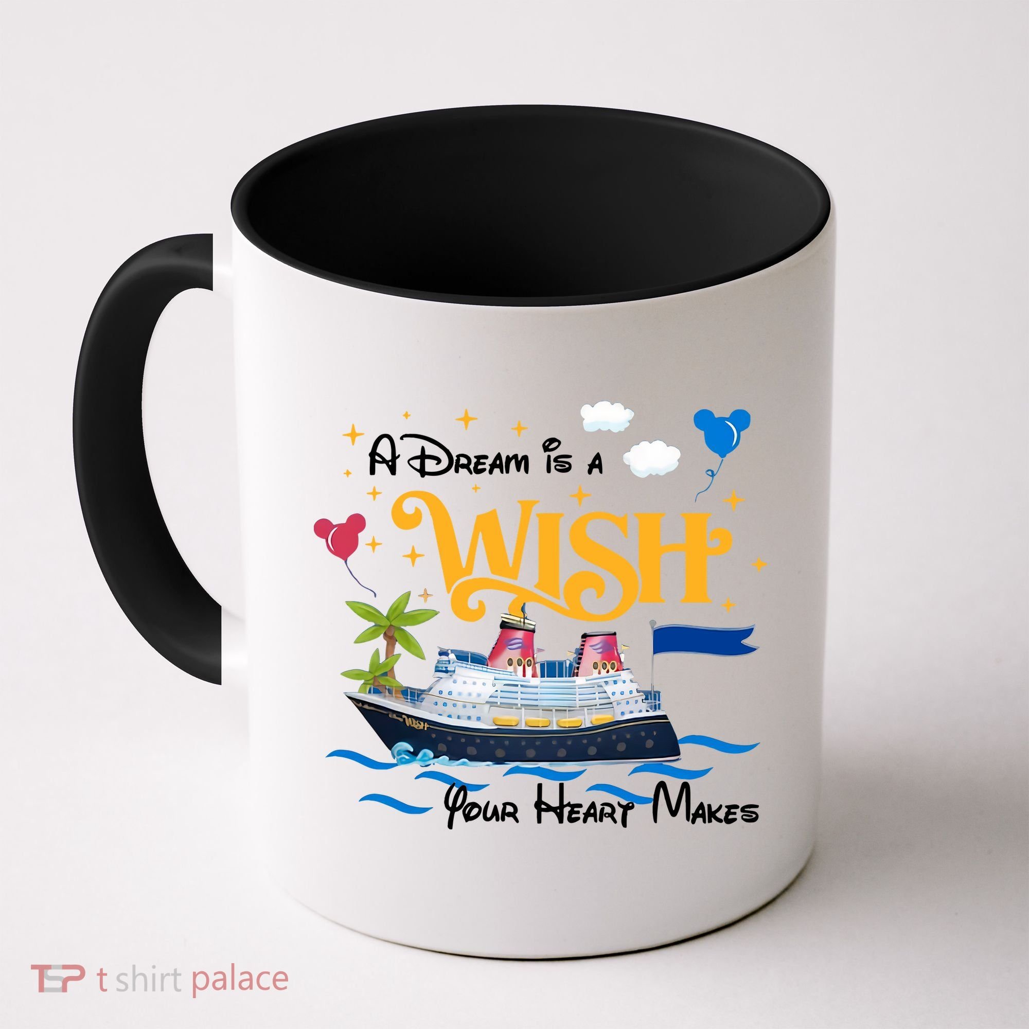 A Dream Is A Wish Your Heart Make Cruise Cruising Trip Coffee Mug