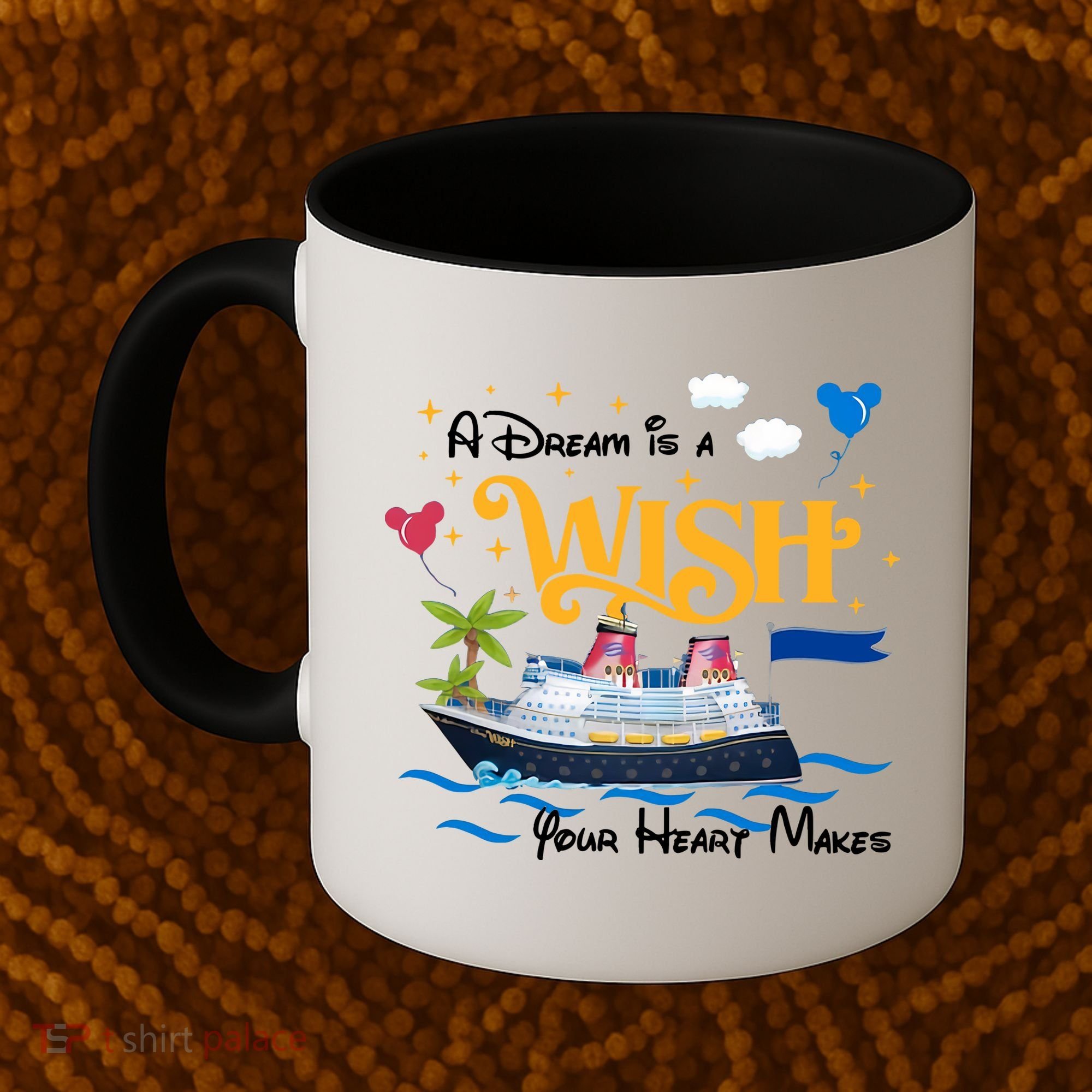 A Dream Is A Wish Your Heart Make Cruise Cruising Trip Coffee Mug