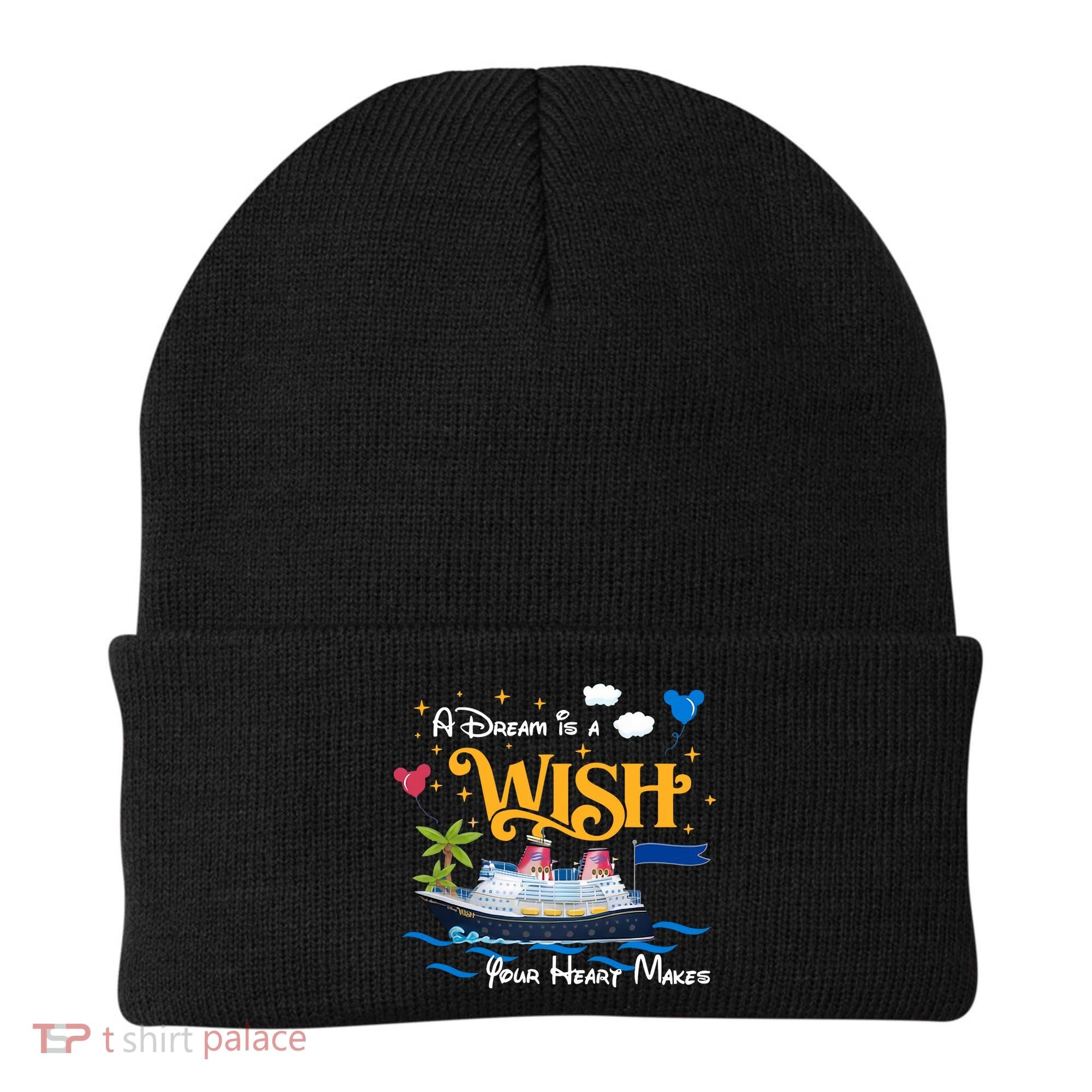 A Dream Is A Wish Your Heart Make Cruise Cruising Trip Beanie