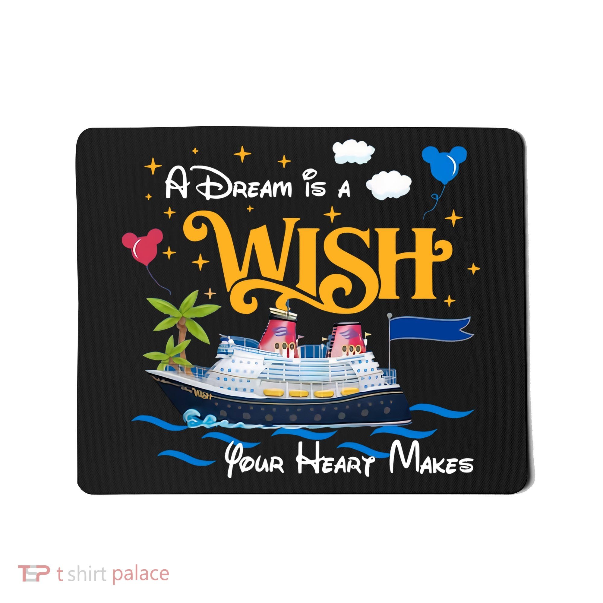 A Dream Is A Wish Your Heart Make Cruise Cruising Trip Mousepad
