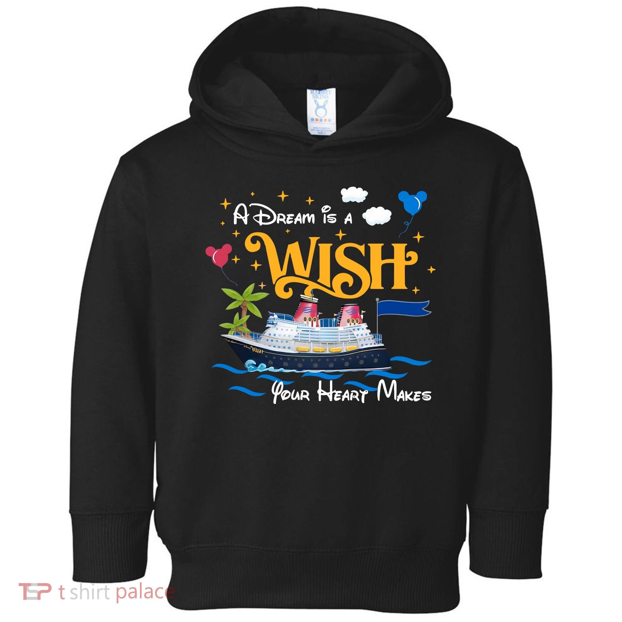 A Dream Is A Wish Your Heart Make Cruise Cruising Trip Toddler Hoodie