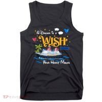 A Dream Is A Wish Your Heart Make Cruise Cruising Trip Tank Top thumb 0