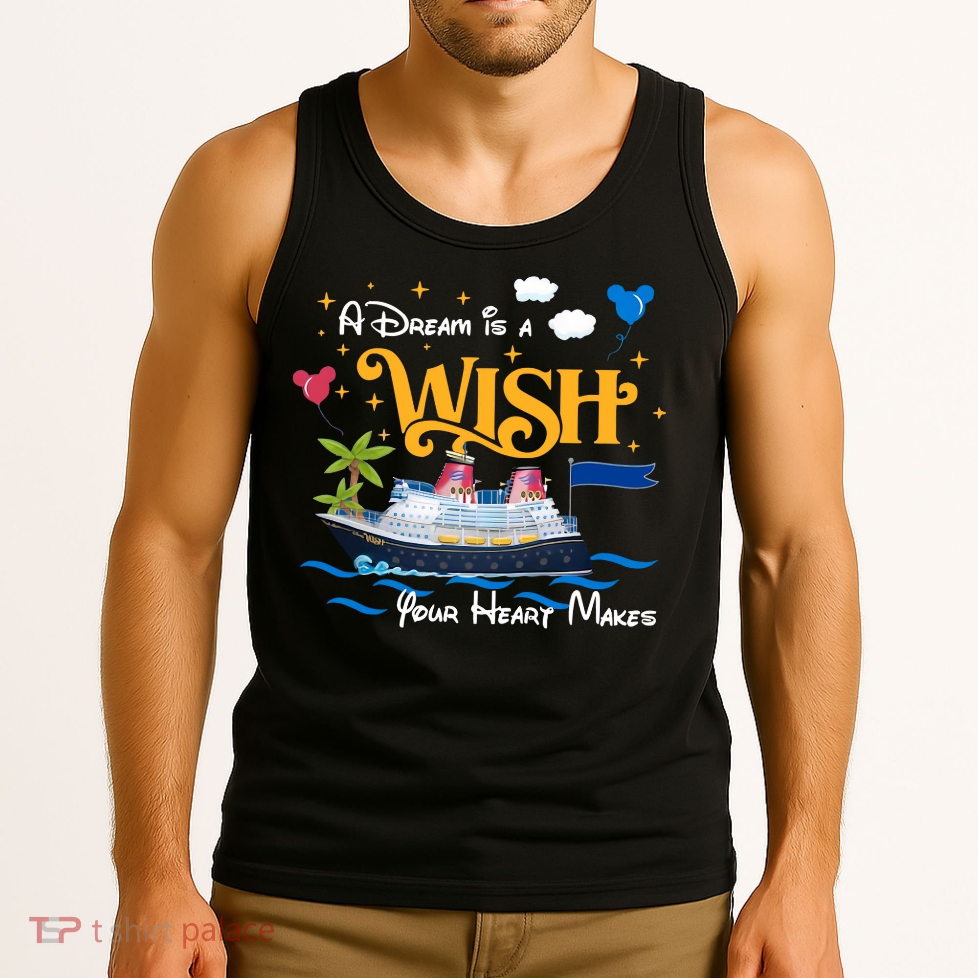A Dream Is A Wish Your Heart Make Cruise Cruising Trip Tank Top