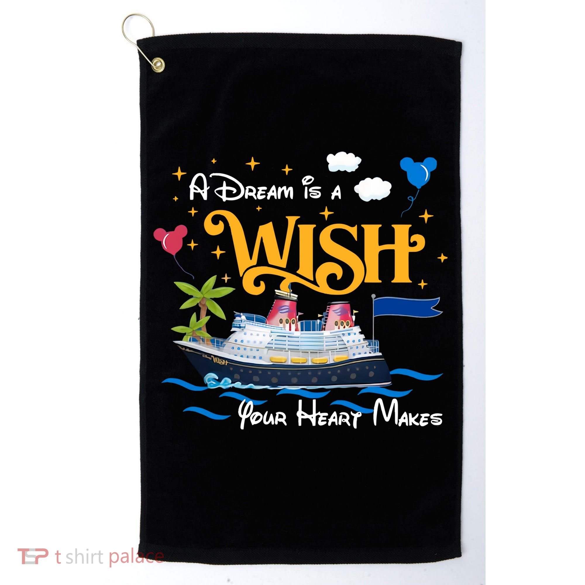 A Dream Is A Wish Your Heart Make Cruise Cruising Trip Golf Towel