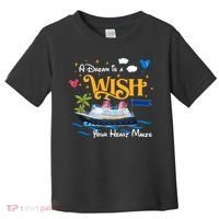 A Dream Is A Wish Your Heart Make Cruise Cruising Trip Toddler T-Shirt thumb 0