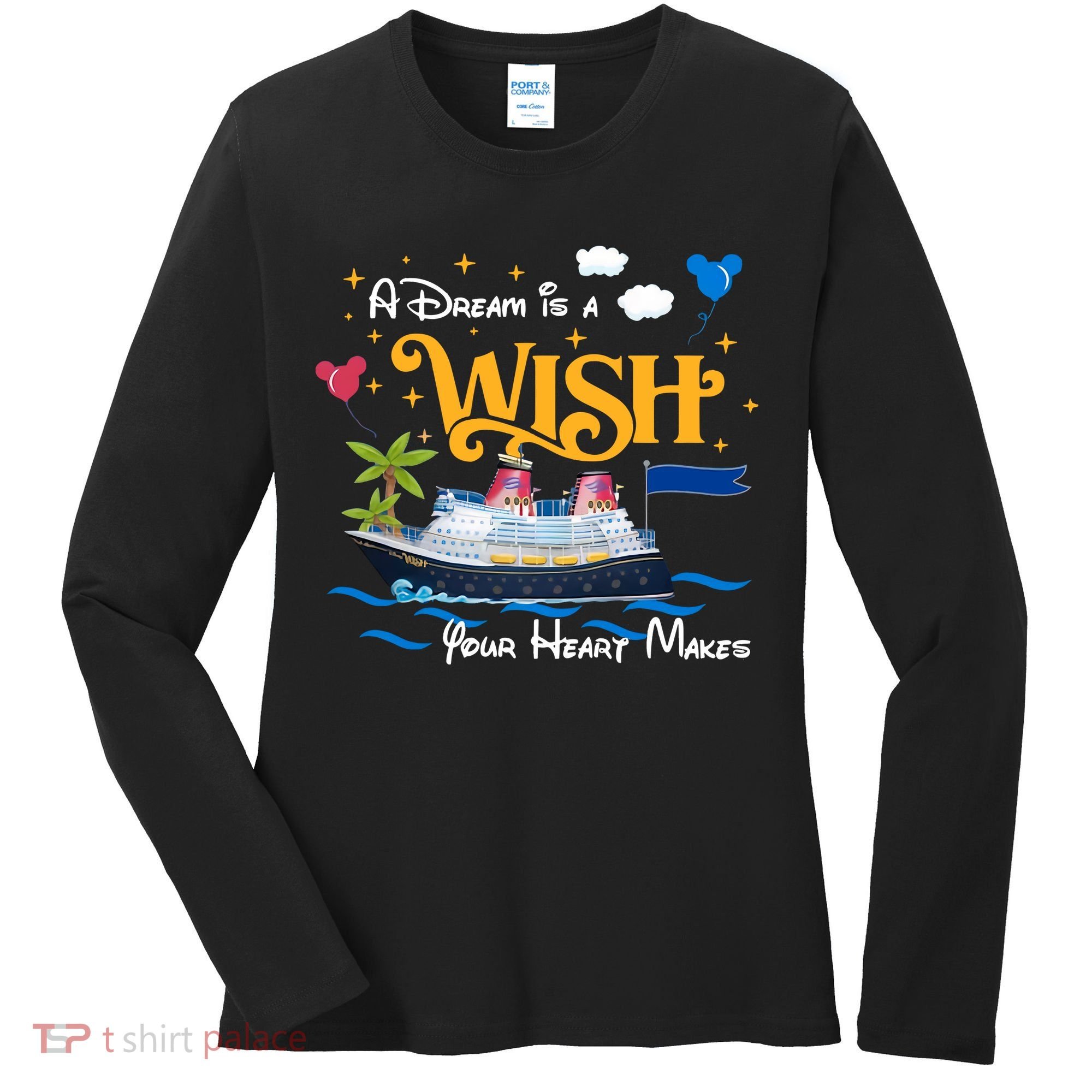 A Dream Is A Wish Your Heart Make Cruise Cruising Trip Women's Long Sleeve Shirt