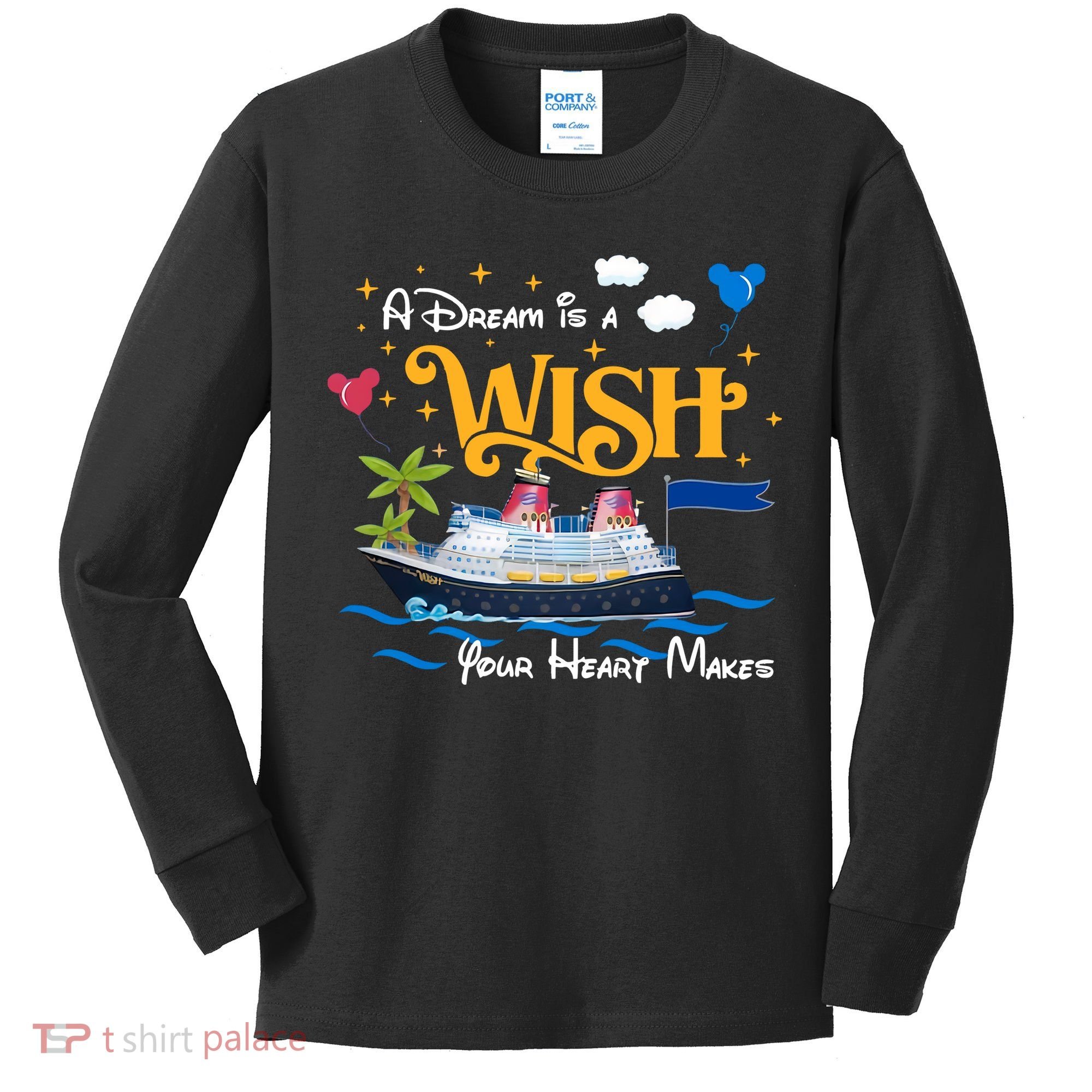 A Dream Is A Wish Your Heart Make Cruise Cruising Trip Kids Long Sleeve Shirt