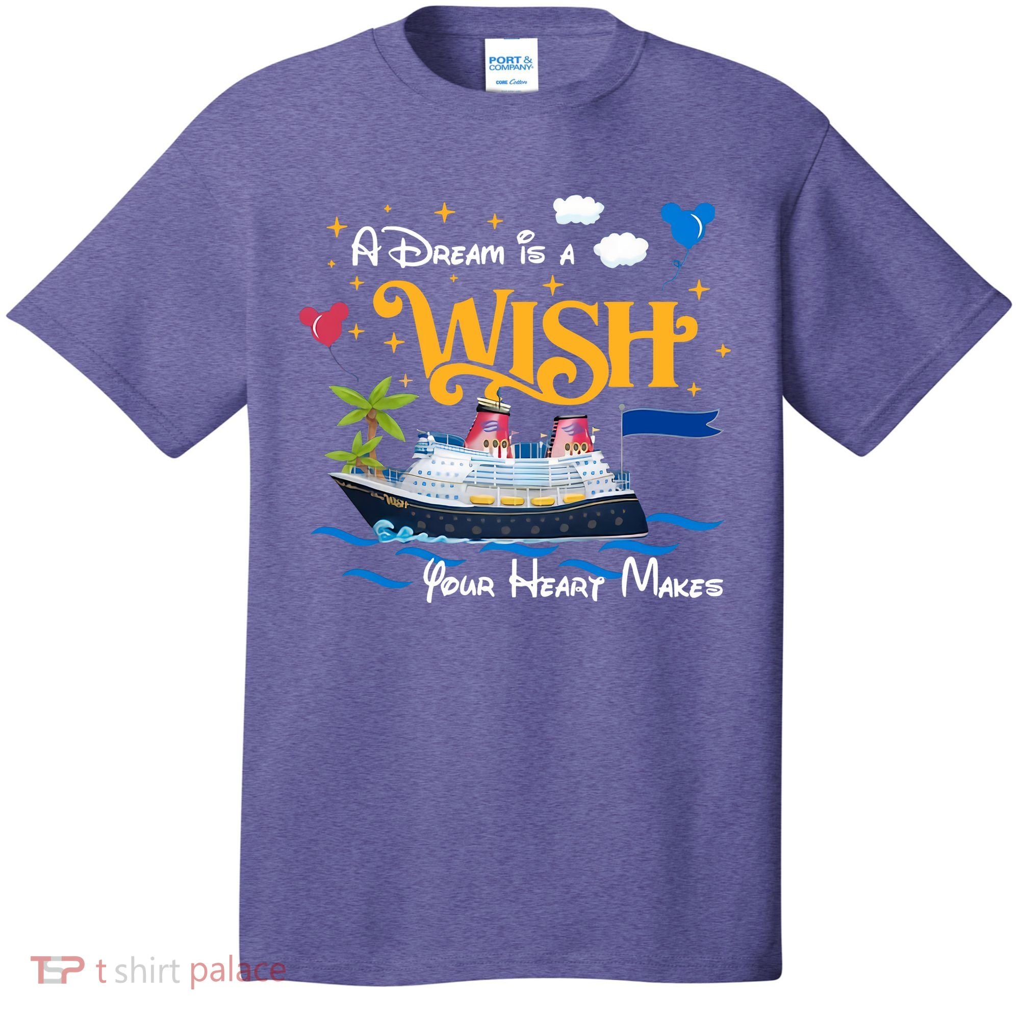 A Dream Is A Wish Your Heart Make Cruise Cruising Trip T-Shirt