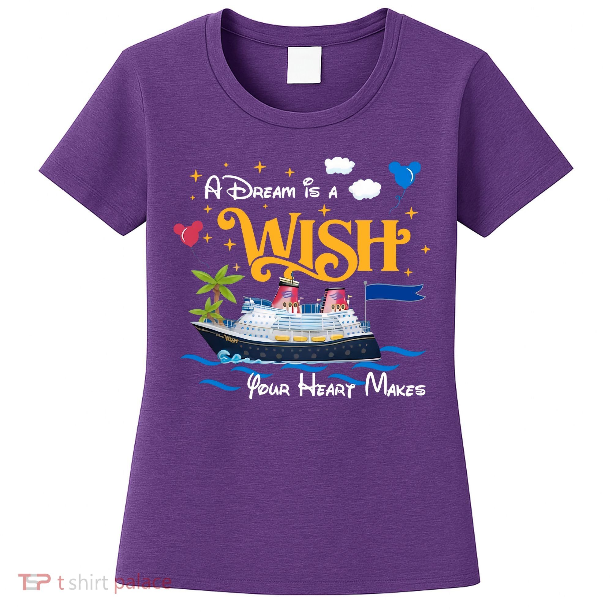 A Dream Is A Wish Your Heart Make Cruise Cruising Trip Women's T-Shirt