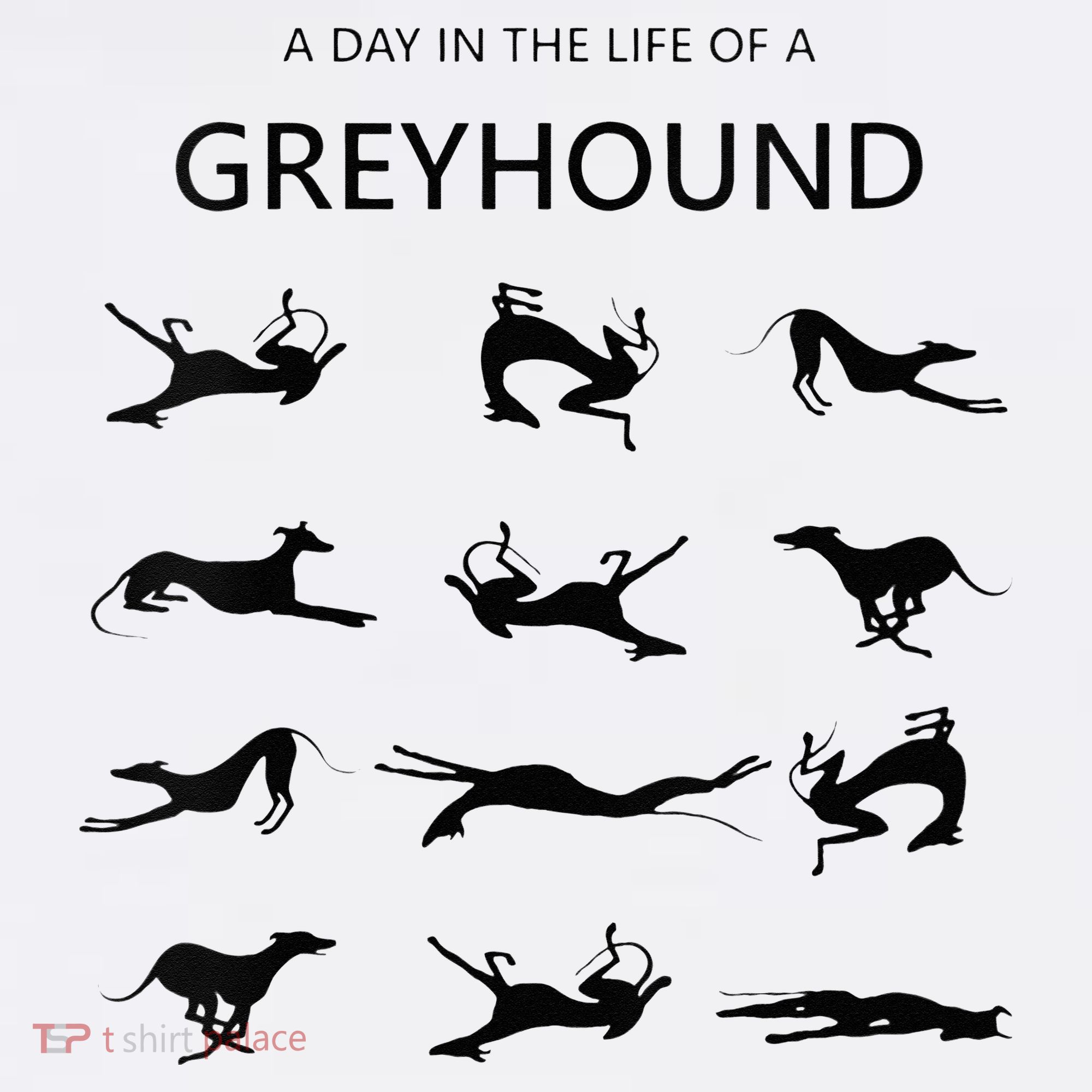 A Day In The Life Of A Greyhound T-Shirt