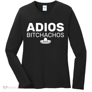 Adios Bitchachos Funny Sombrero Cinco De Mayo Women's Long Sleeve Shirt
