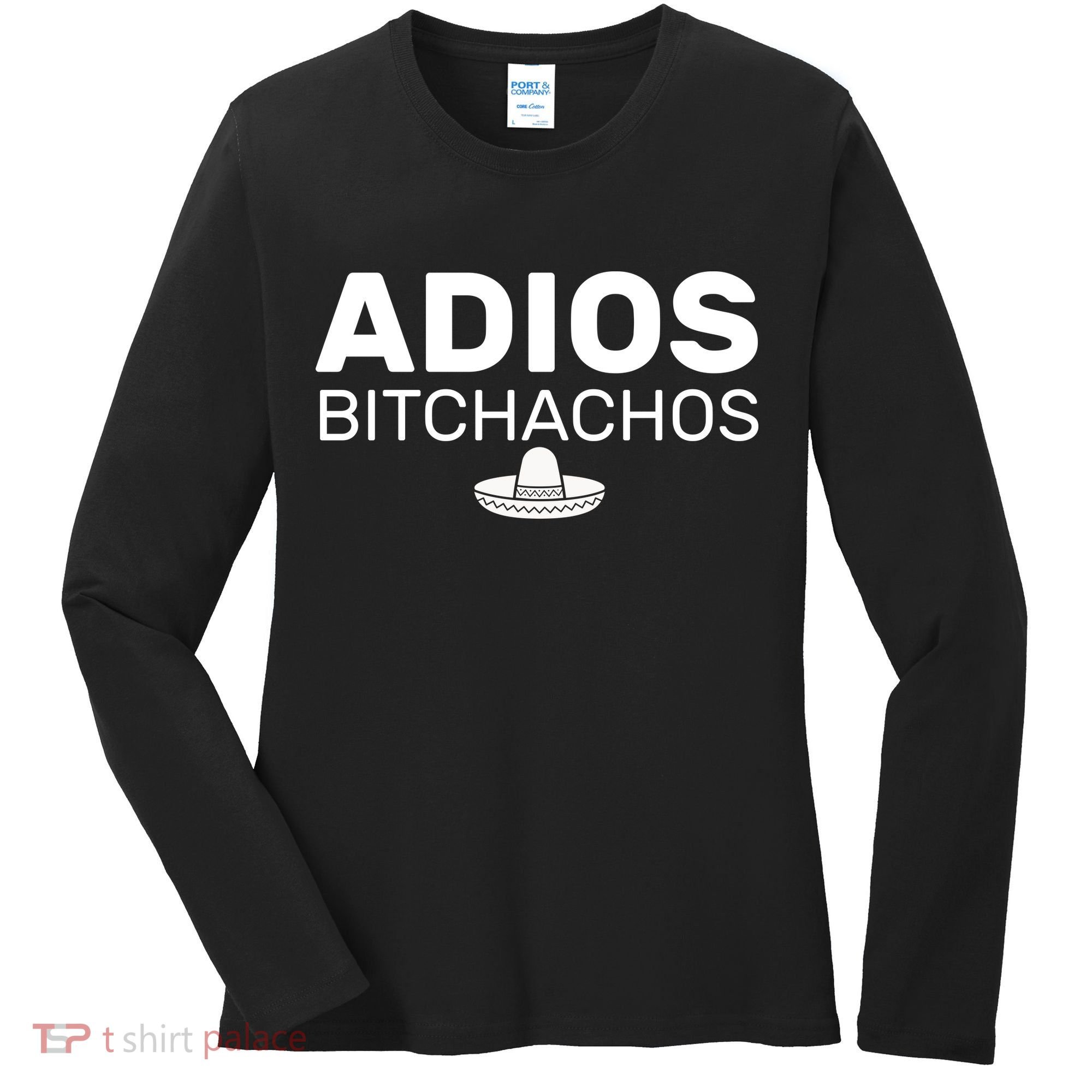 Adios Bitchachos Funny Sombrero Cinco De Mayo Women's Long Sleeve Shirt