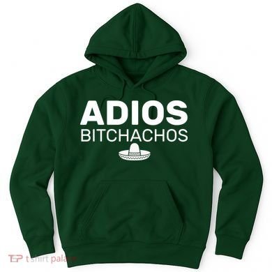 Adios Bitchachos Funny Sombrero Cinco De Mayo Hoodie
