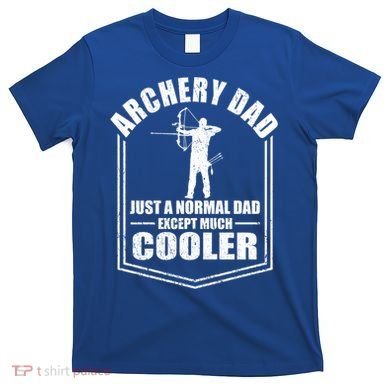 Archery Dad Just A Normal Dad Except Cooler Fathers Day Funny Gift T-Shirt