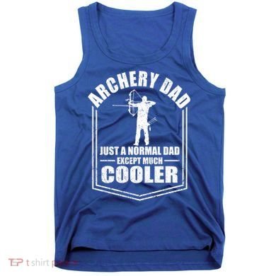 Archery Dad Just A Normal Dad Except Cooler Fathers Day Funny Gift Tank Top