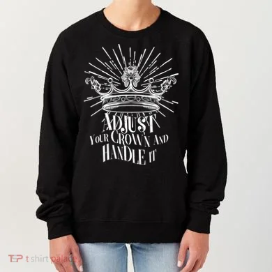 Adjust Your Crown and Handle It Women's Sweatshirt
