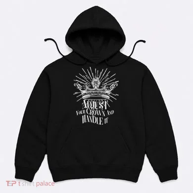 Adjust Your Crown and Handle It Hoodie