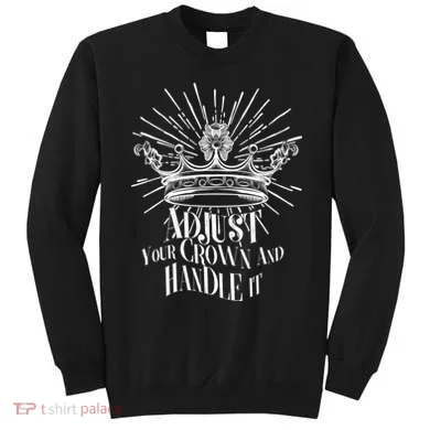 Adjust Your Crown and Handle It Sweatshirt
