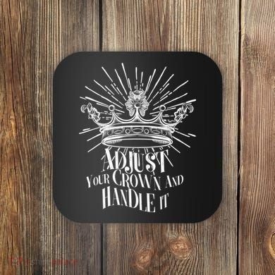 Adjust Your Crown and Handle It Coaster